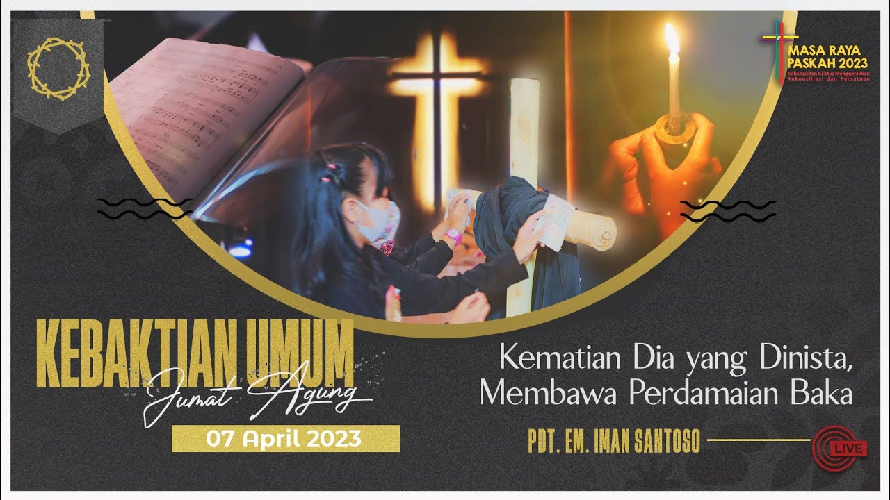 IBADAH JUMAT AGUNG GKI SALATIGA | KEMATIAN DIA YANG DINISTA, MEMBAWA PENDAMAIAN BAKA