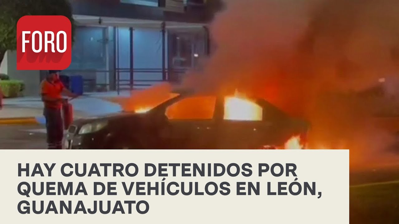 Detienen a cuatro personas tras quema de vehículos y comercios en León, Guanajuato - Paralelo 23