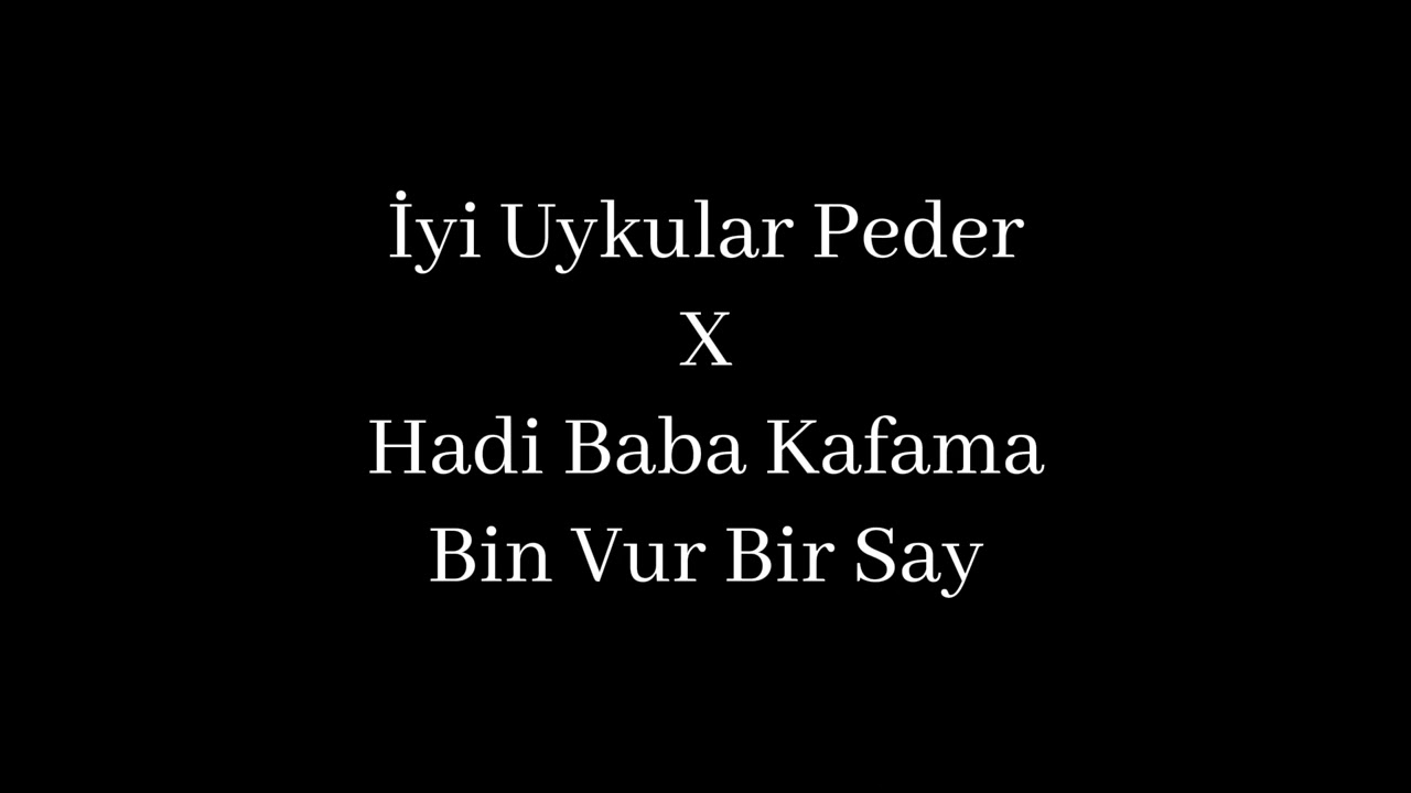 İyi Uykular Peder X Hadi Baba Kafama Bin Vur Bir Say