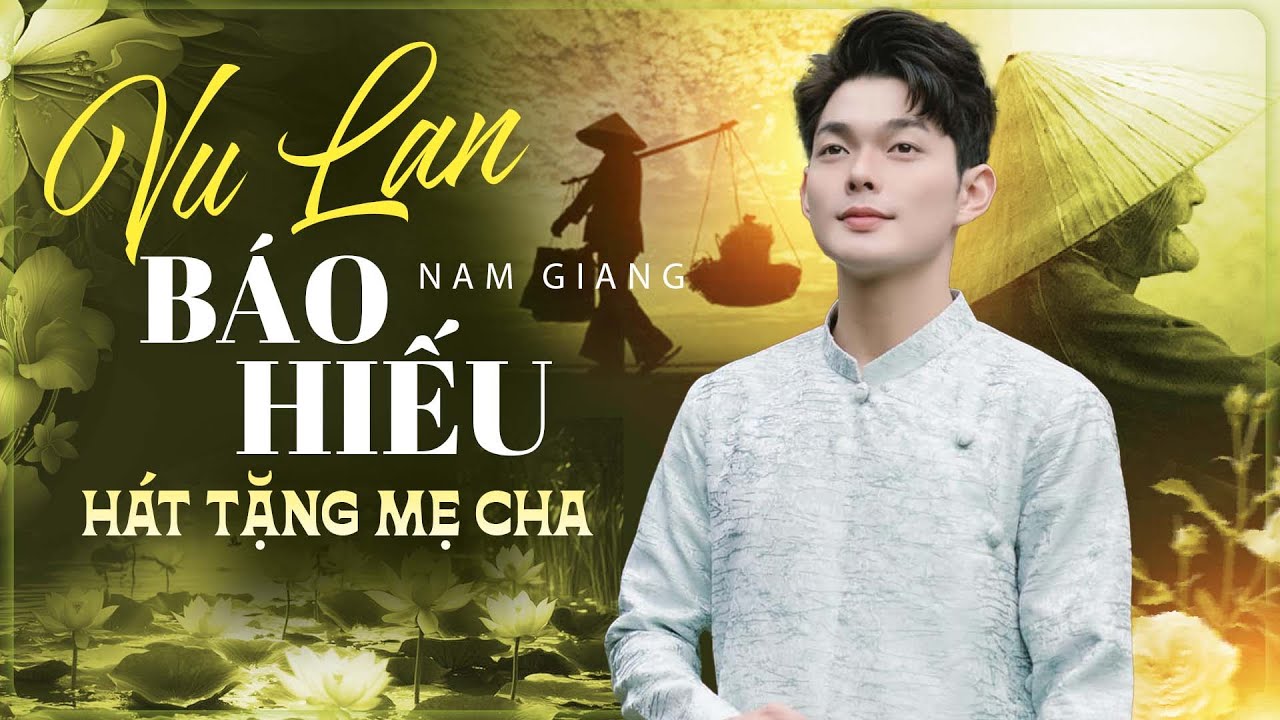 Vu Lan Báo Hiếu - Những Ca Khúc Ý Nghĩa Hát Tặng Mẹ Cha Tháng 7 Vu Lan | Nam Giang