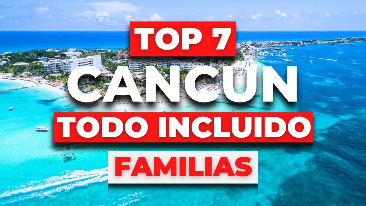 TOP 7 Mejores Hoteles  para Familias en CANCUN - (TODO INCLUIDO)