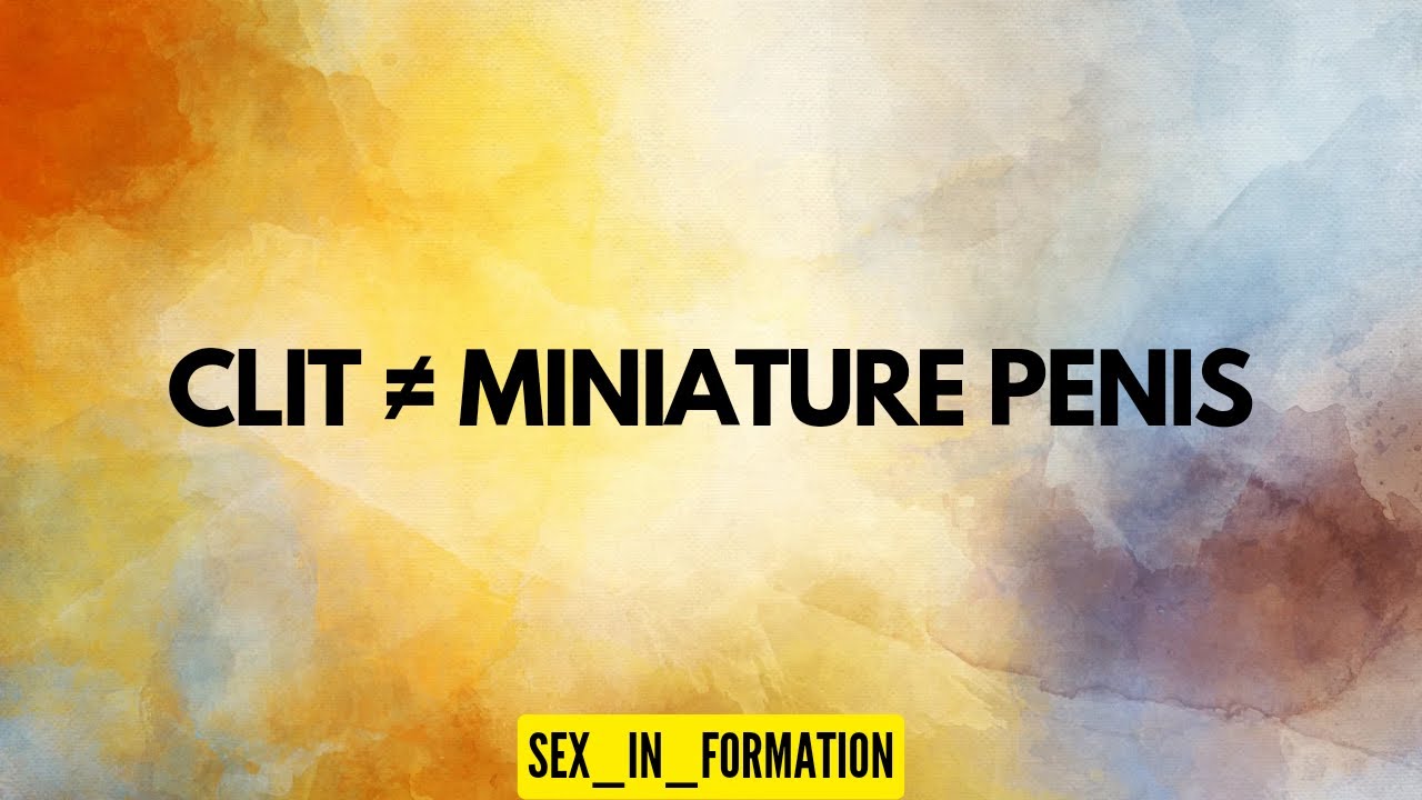 Clit ≠ Miniature Penis