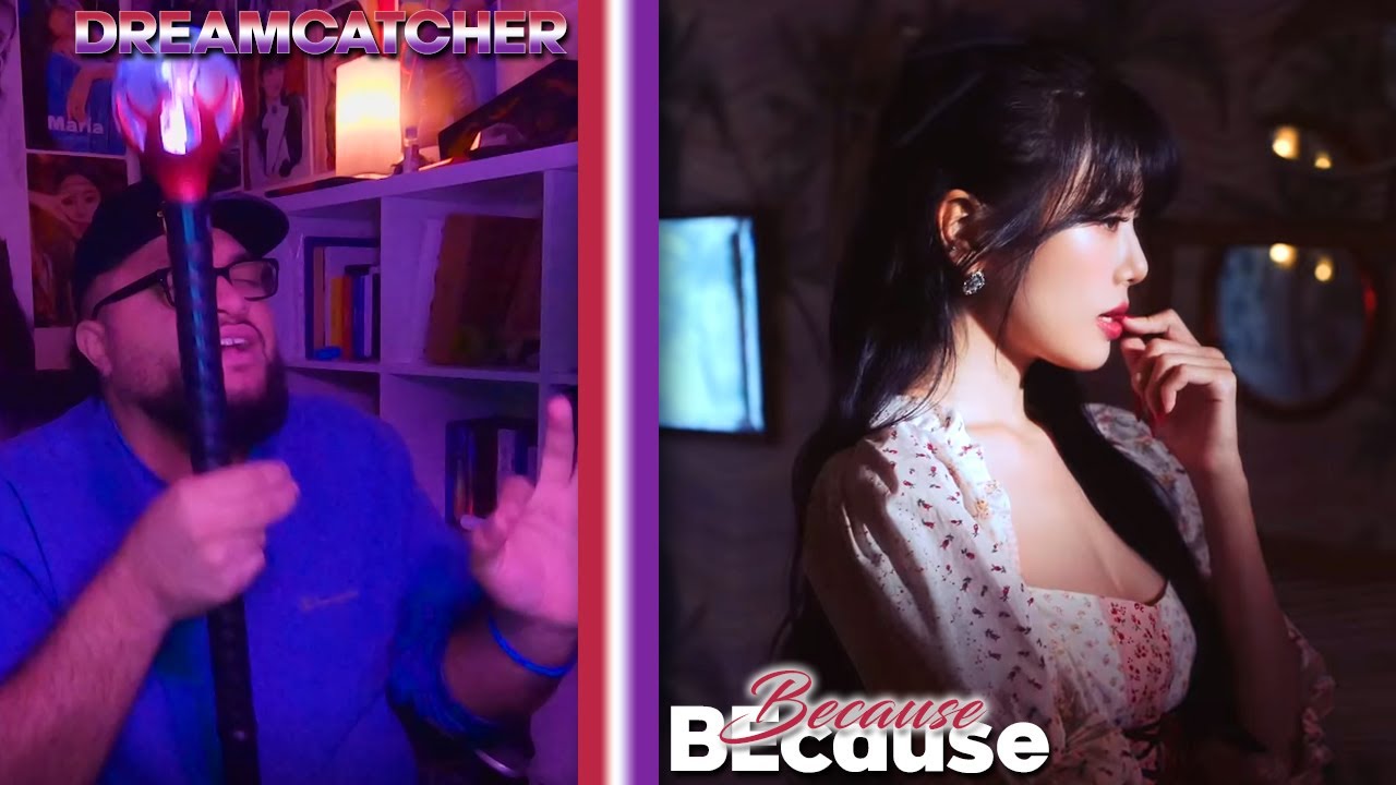 Dreamcatcher - BEcause MV REACTION | NOTHING LEFT TO PROVE