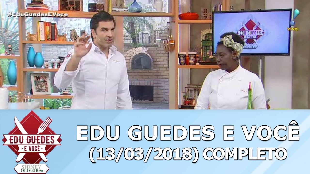 Edu Guedes e Voc&ecirc; (13/03/18) | Completo