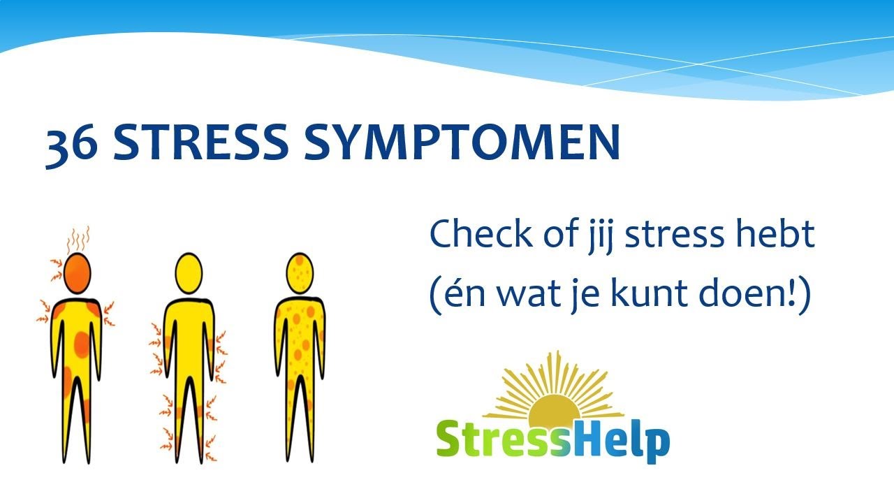 36 Stress Symptomen - Check of jij stress hebt en wat je kunt doen - StressHelp.nl