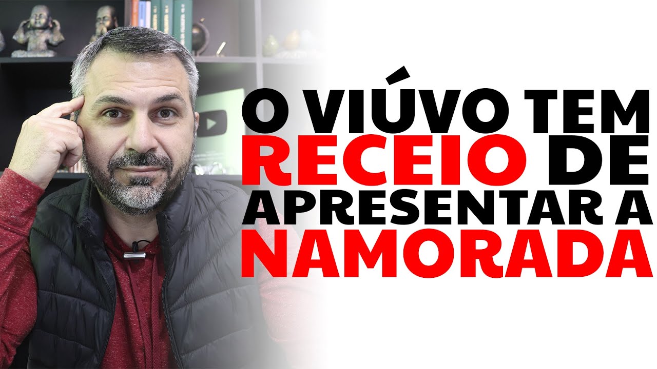O viúvo tem receio de apresentar a namorada