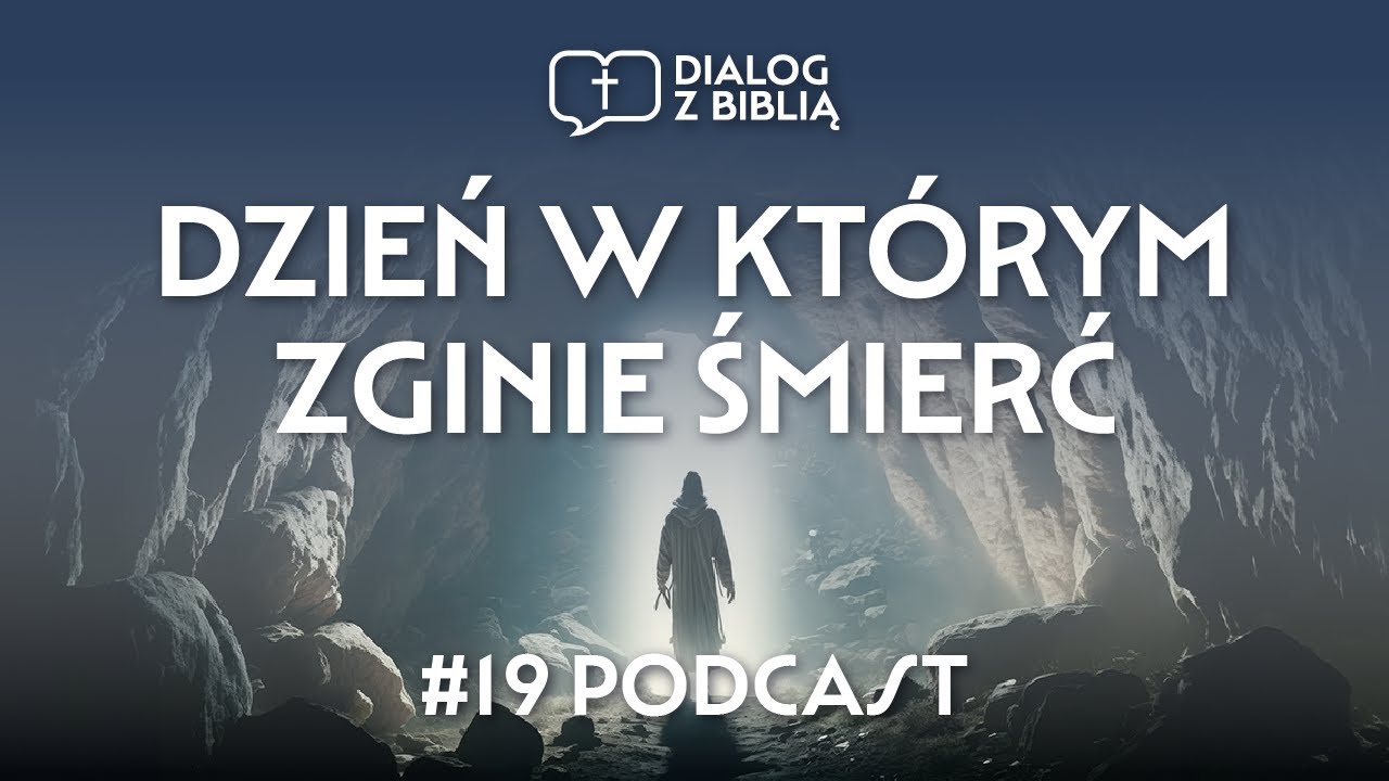 DZIEŃ W KTÓRYM ZGINIE ŚMIERĆ // DIALOG Z BIBLIĄ #19