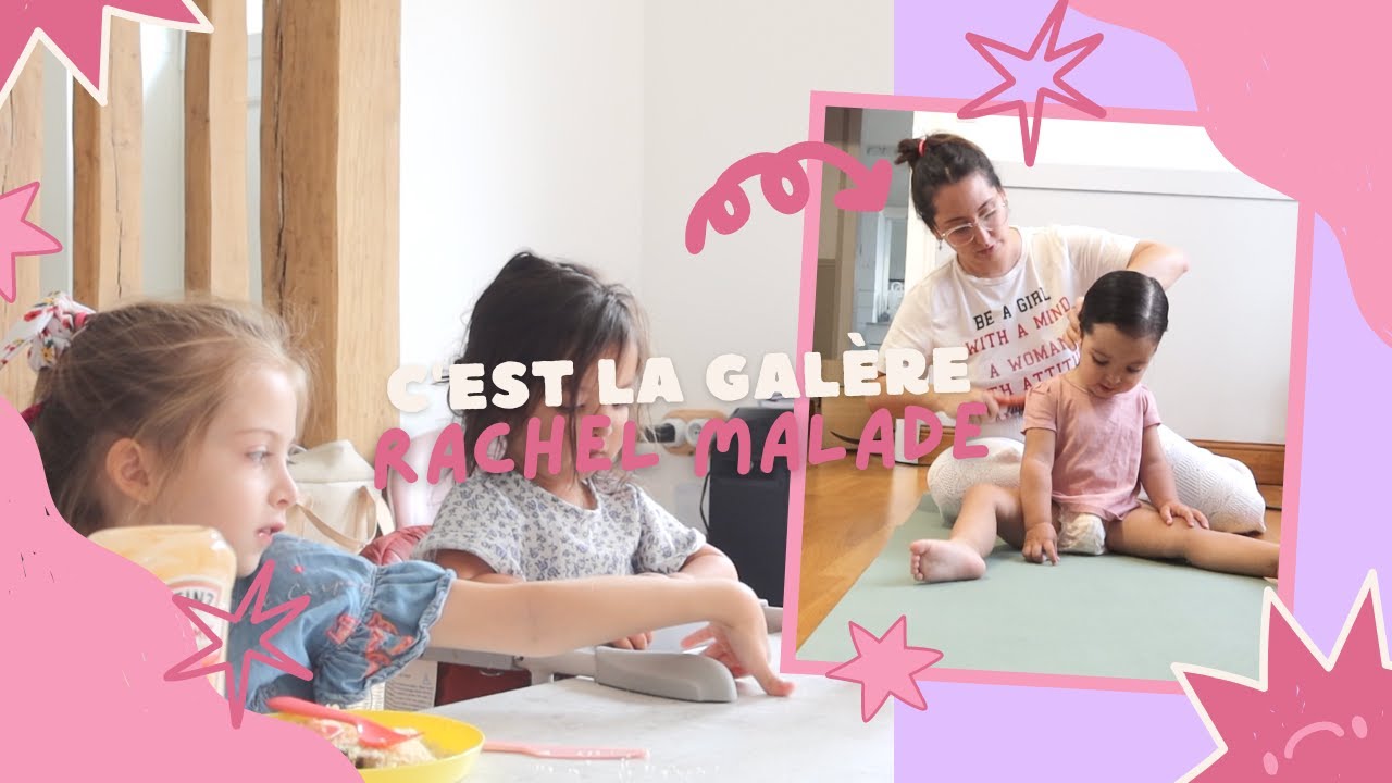 C'EST LA GALÈRE : RACHEL EST MALADE 😟