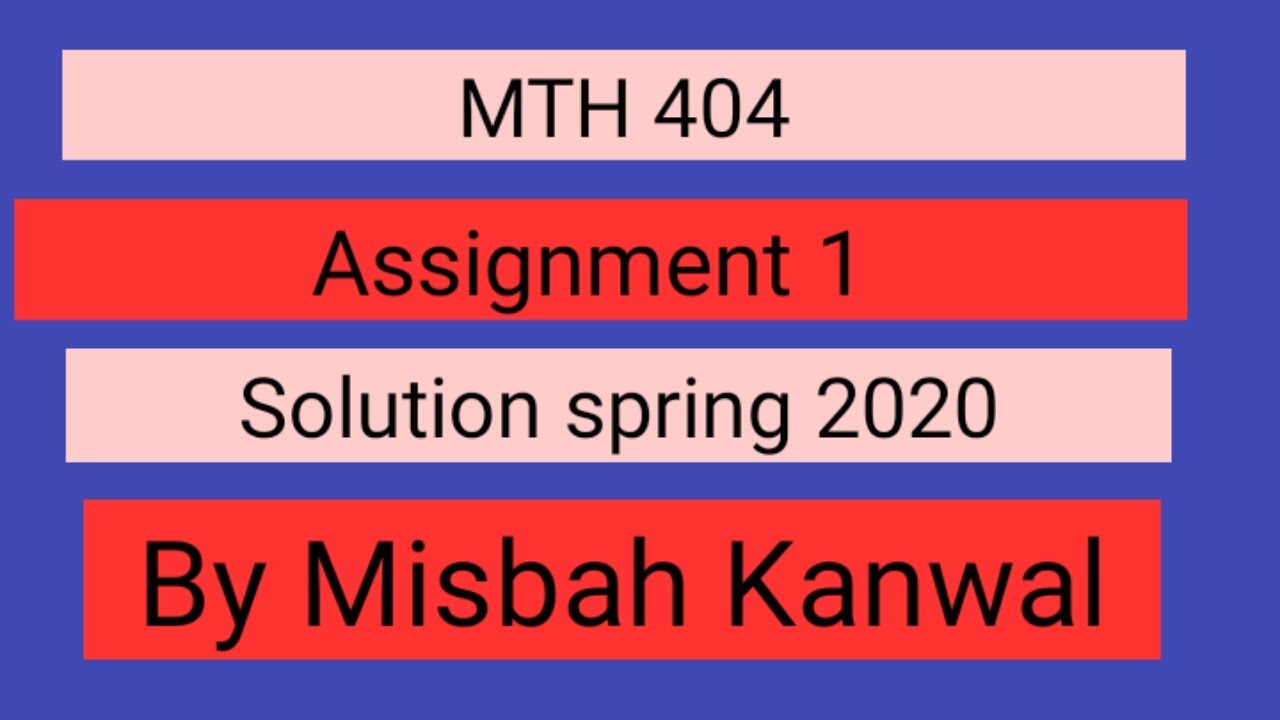 MTH 404 assignment 1 solution 2020 by Misbah Kanwal