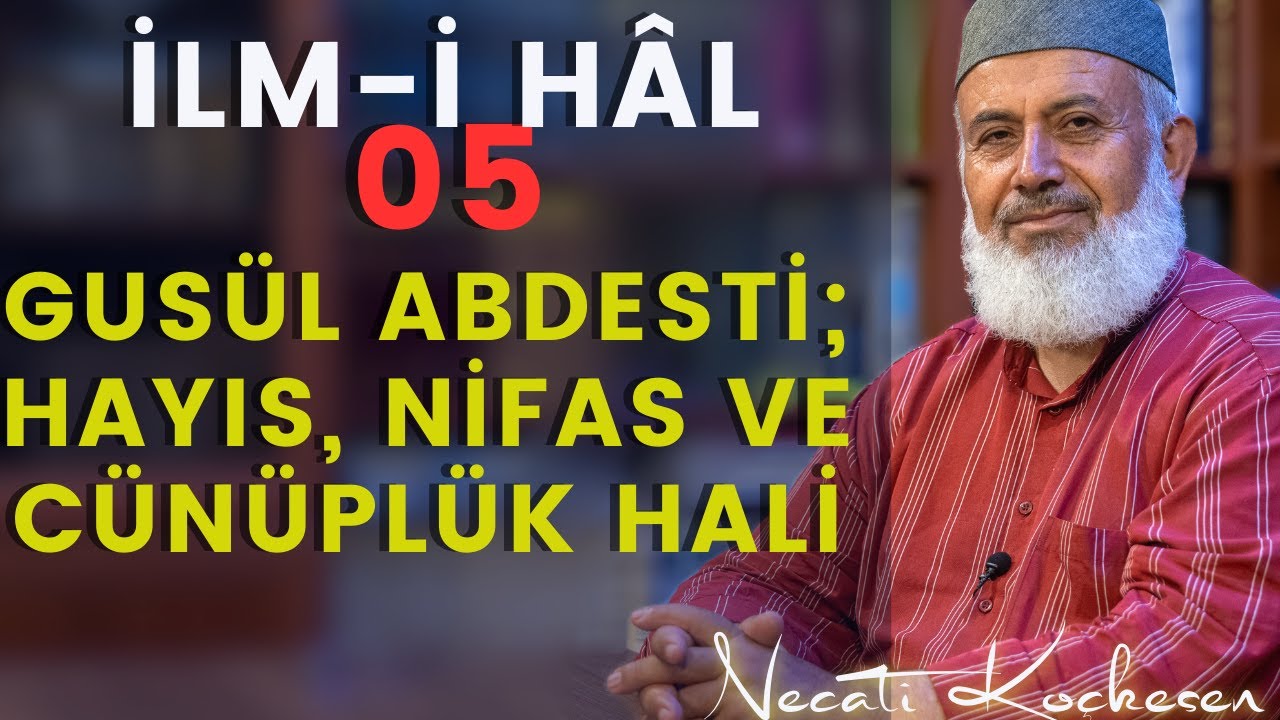 05 - Gusül Abdesti; Hayıs, Nifas ve Cünüplük Hali - İlmihal Dersi - Necati Koçkesen