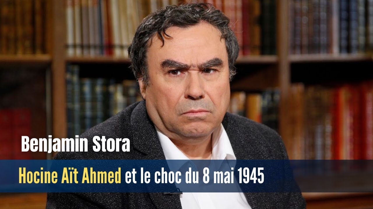 Benjamin Stora : Hocine Aït Ahmed et le choc du 8 mai 1945