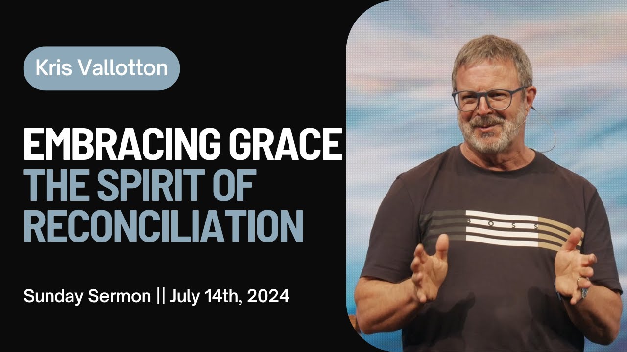 Embracing Grace: The Spirit of Reconciliation || Sunday Sermon Kris Vallotton