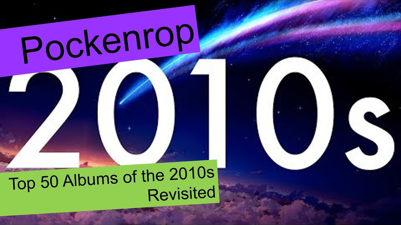 My best 50 albums from the 2010s - Remixed and expanded.
