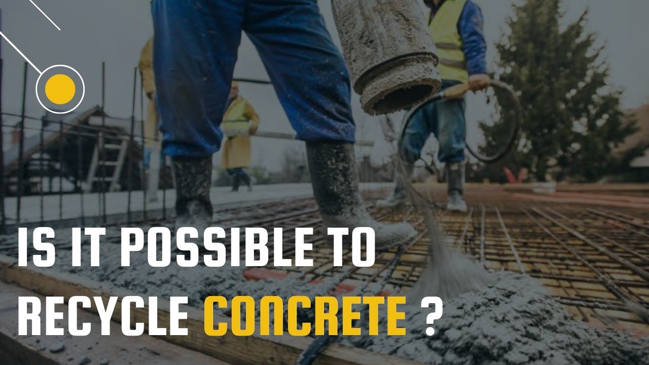 Is it possible to Recycle Concrete I How to Recycle Concrete ?