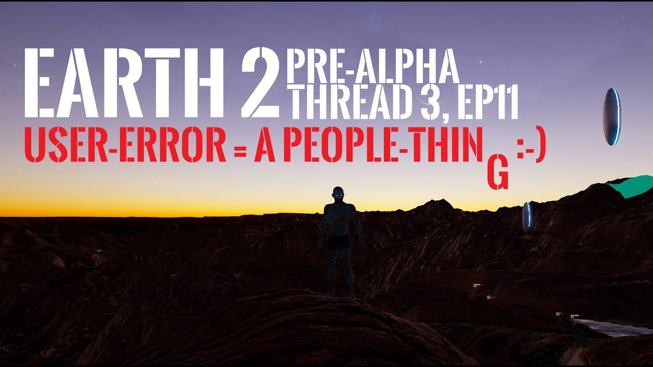 Earth 2 Pre Alpha Tread 3, Meet, User Issues = People Problems. 