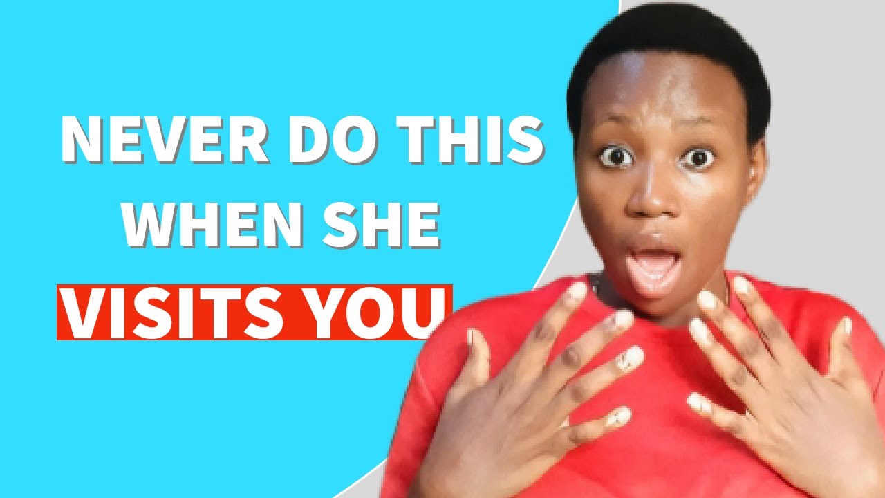 5 THINGS you should NEVER DO when a WOMAN VISITS YOU