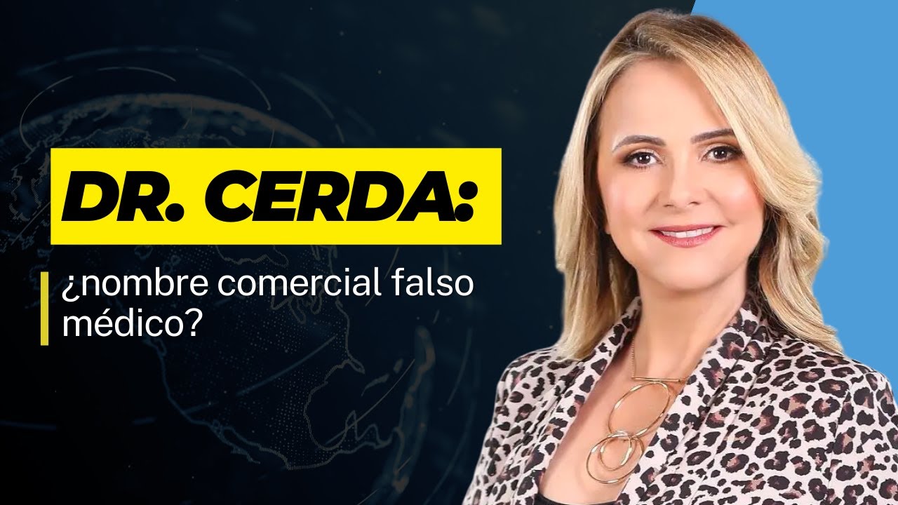 Dr. Cerda: ¿nombre comercial falso médico?