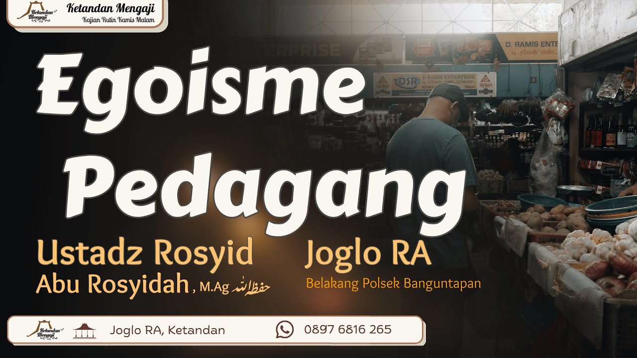 Egoisme Pedagang - Ustadz Rosyid Abu Rosyidah, M.Ag
