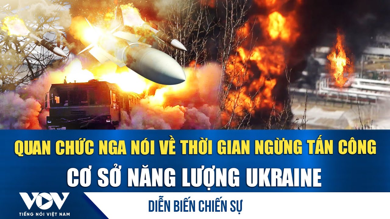 Diễn biến chiến sự 1/2: Quan chức Nga nói về thời gian ngừng tấn công cơ sở năng lượng Ukraine | VOV