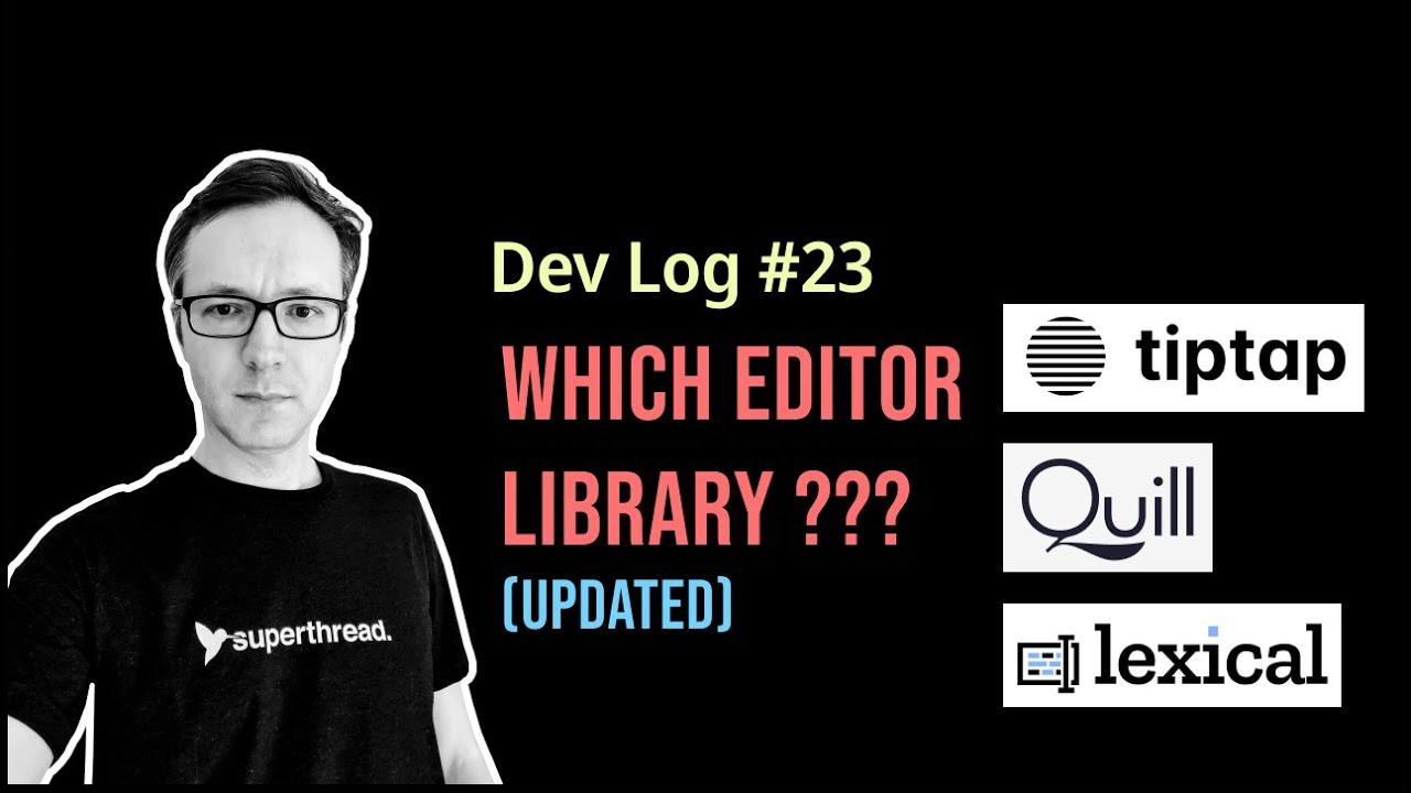 Devlog #23 - Which JS Editor Library, Quill, TipTap or Lexical (updated)