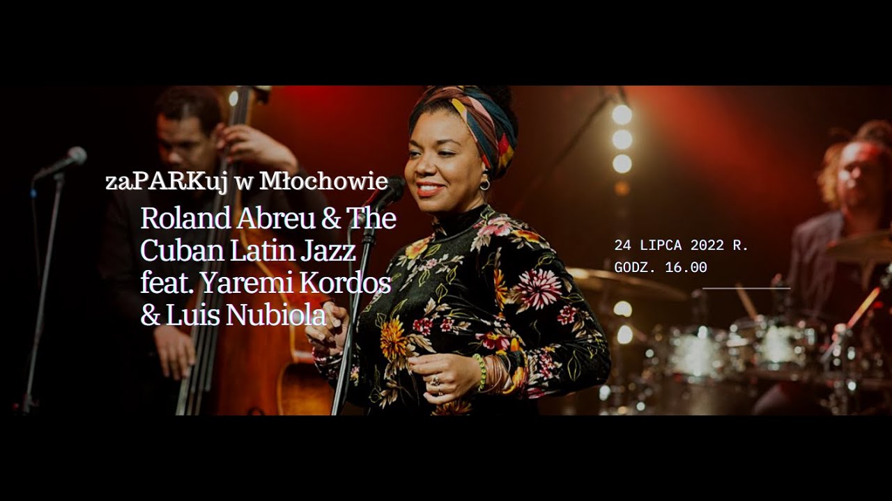 Roland Abreu & The Cuban Latin Jazz feat. Yaremi Kordos & Luis Nubiola zaPARKuj w MŁOCHOWIE edycjaVI