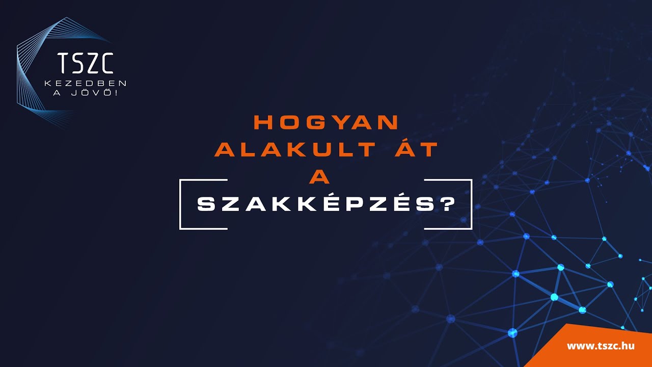 TSZC-Hogyan alakult át a szakképzés?