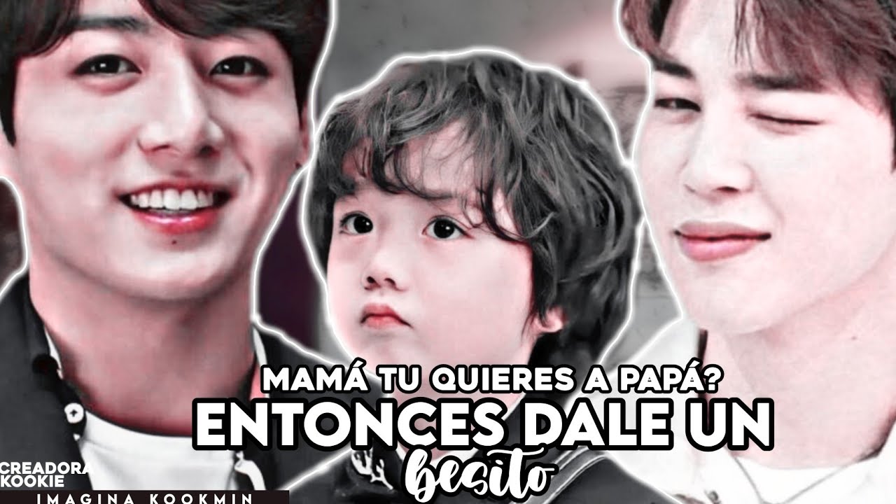 ❝Mamá tu quieres a papá?...entonces dale un besito❞-Imagina kookmin-C.U