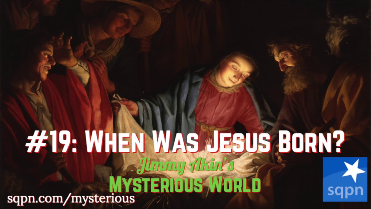 When Was Jesus Born? - Jimmy Akin's Mysterious World