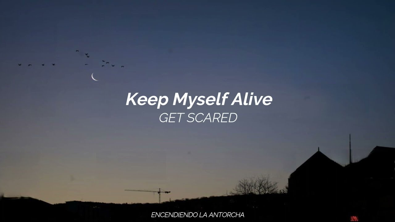 Keep Myself Alive - Get Scared (Sub Español - Lyrics)