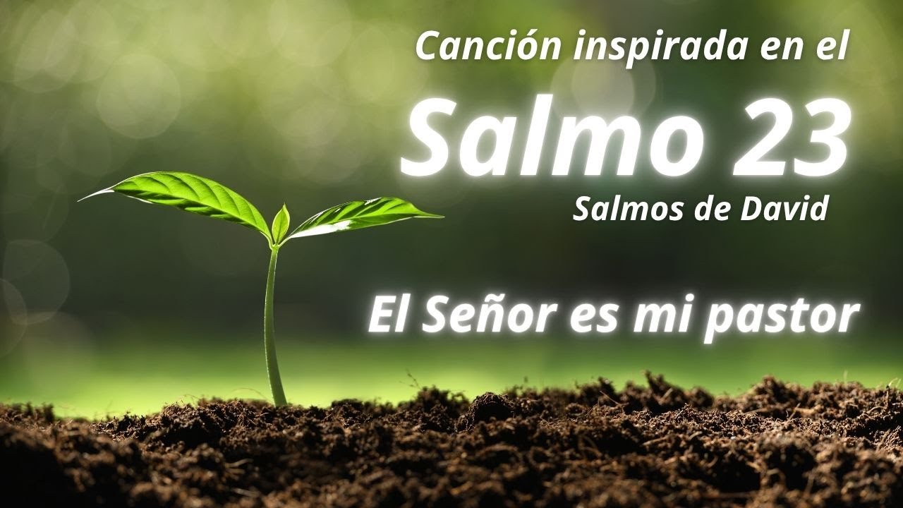 El Señor es mi pastor. canción inspirada en el Salmo 23