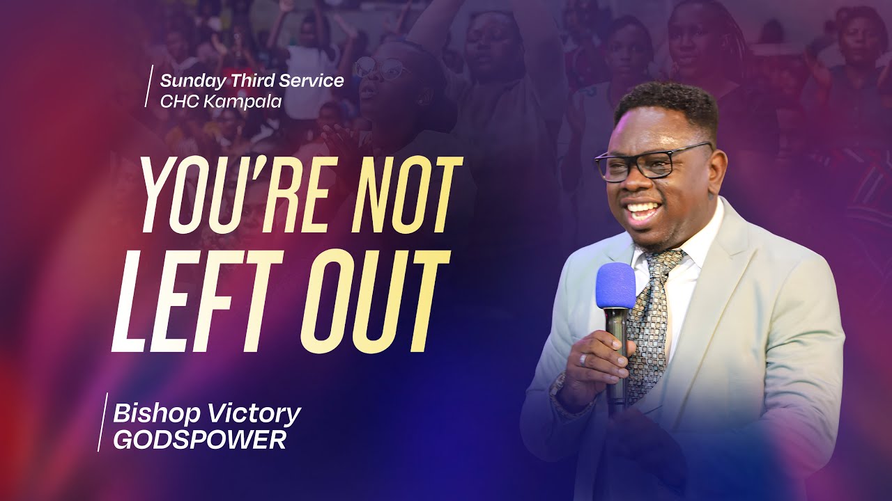 YOU’RE NOT LEFT OUT | BISHOP VICTORY GODSPOWER | SUNDAY 3RD SERVICE 