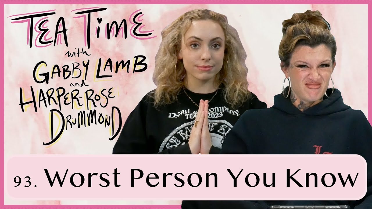 93. Worst Person You Know | Tea Time with Gabby Lamb and Harper-Rose Drummond
