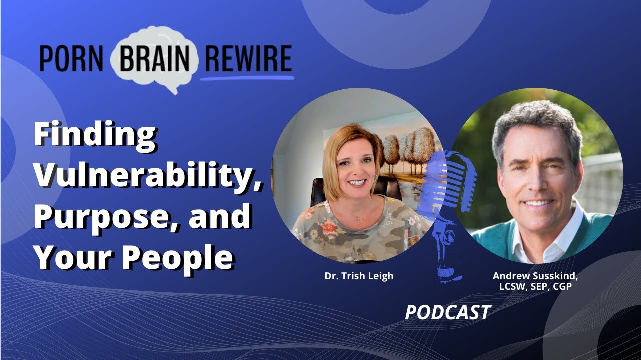 Quit Porn: Get on Purpose w/ Dr. Trish Leigh and Andrew Susskind