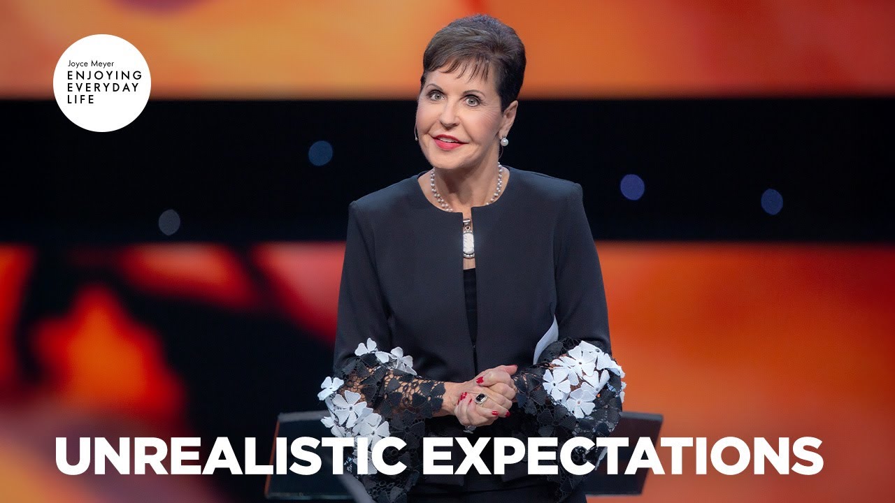 Unrealistic Expectations | Enjoying Everyday Life | Joyce Meyer