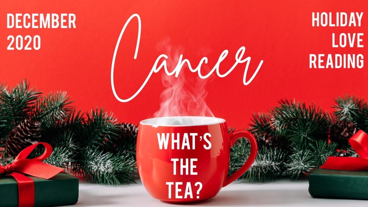CANCER ❤️ WHAT’S THE TEA? ☕️ HOLIDAY LOVE READING (NO CONTACT) - DECEMBER 2020