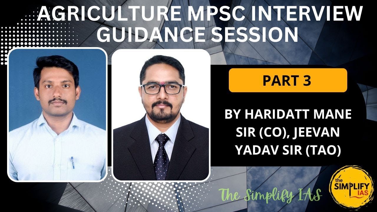 THE SIMPLIFY IAS_AGRI MPSC INTERVIEW GUIDANCE PART 3_BY HARIDATT MANE SIR(CO)_JEEVAN YADAV SIR (TAO)