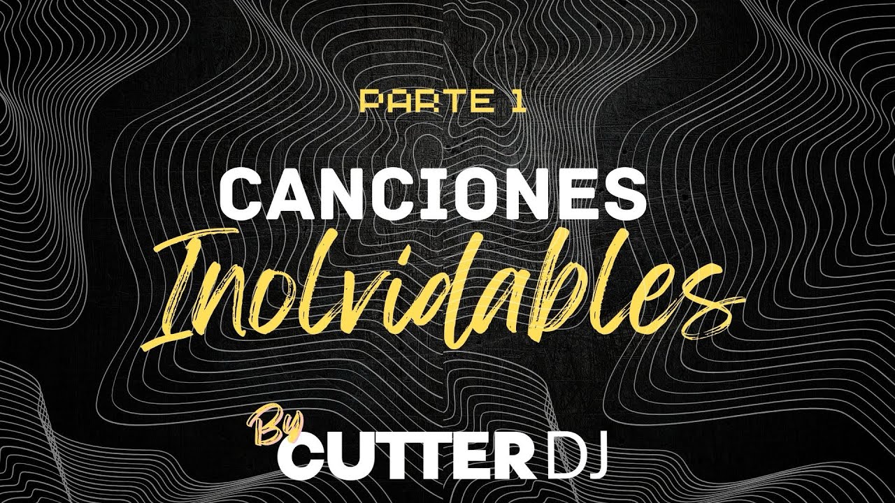 MEGAMIX de Canciones Inolvidables 🎶 | Parte 1 | CUTTER DJ