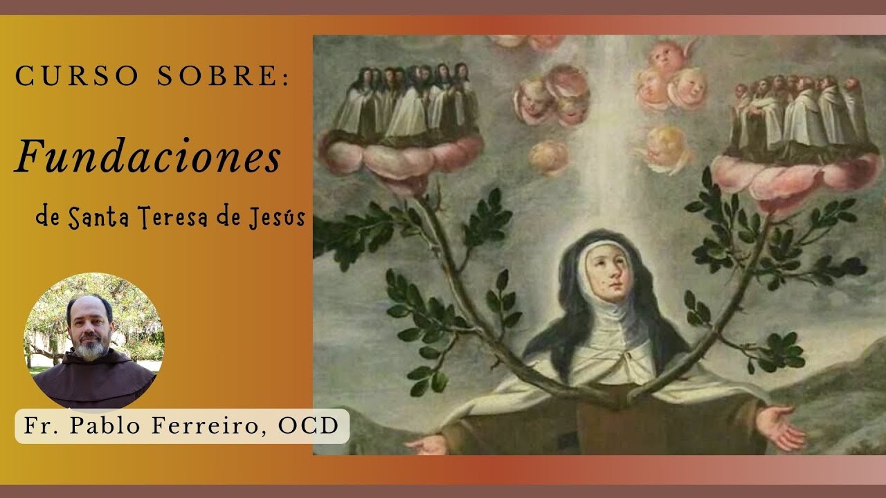 SANTA TERESA DE JESÚS. Curso "Fundaciones". Charla 17 -FINAL- (capítulos 31)