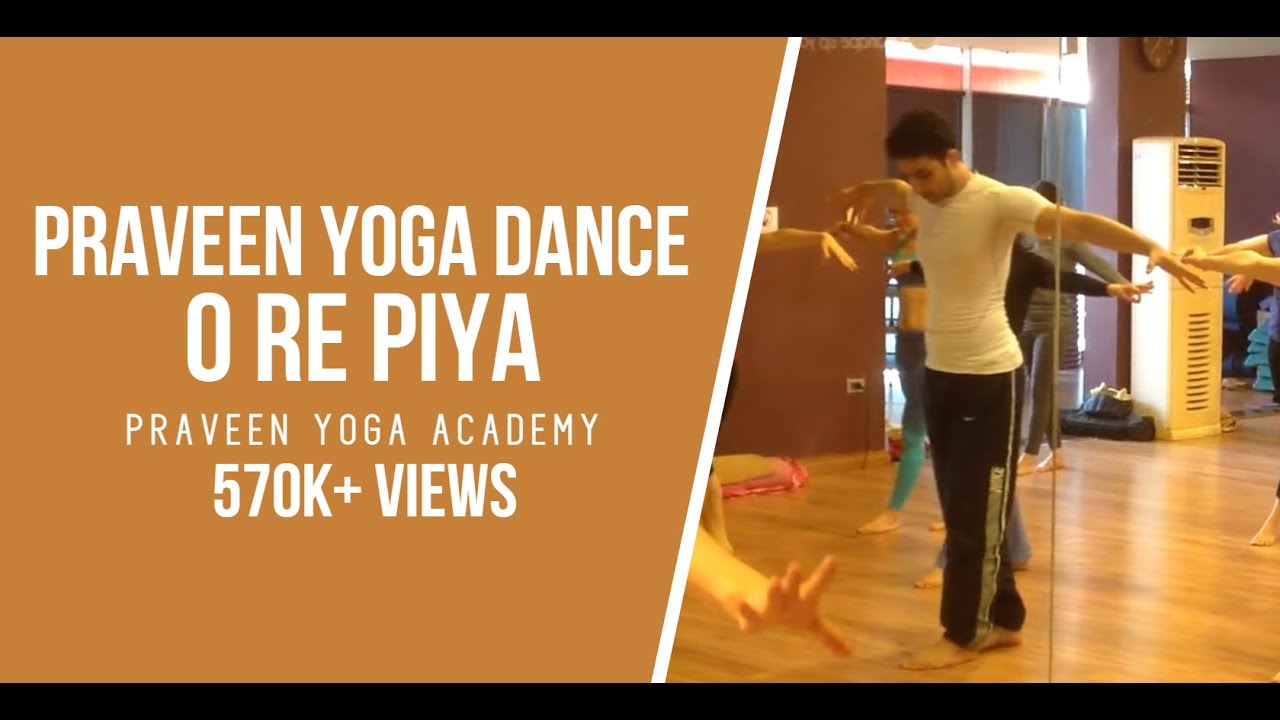 Praveen Yoga Dance (O Re Piya) Master Praveen Kumar Verma
