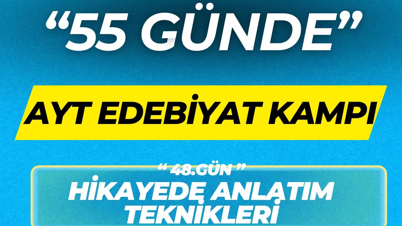 HİKAYEDE ANLATIM TEKNİKLERİ ''55 GÜNDE AYT EDEBİYAT KAMPI'' 48.GÜN