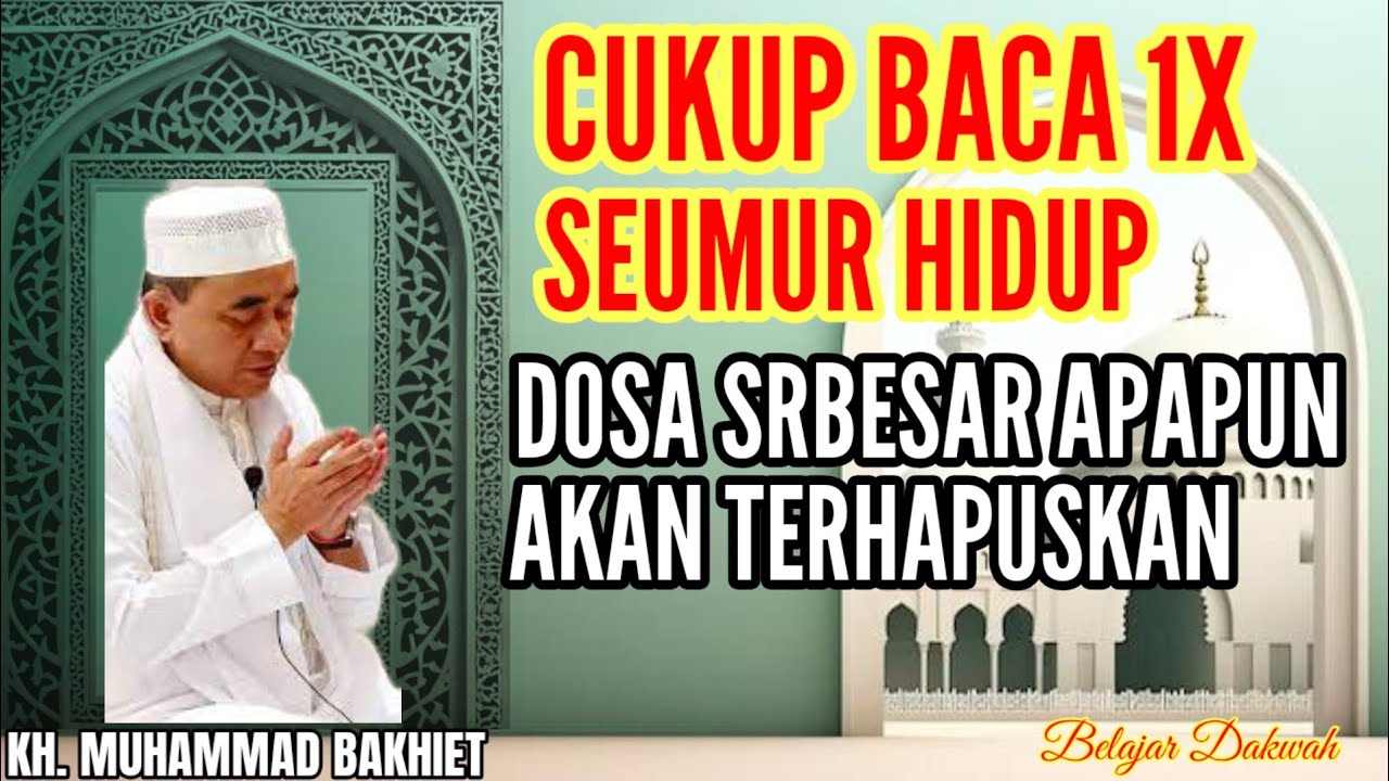 CUKUP BACA 1X SEUMUR HIDUP DOSA SEBESAR APAPUN AKAN TERHAPUSKAN - KH MUHAMMAD BAKHIET