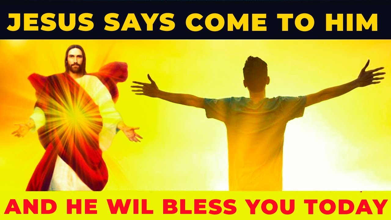 JESUS WILL BLESS YOU TODAY IF YOU COME TO HIM | Powerful Miracle Prayer For Blessings Everyday
