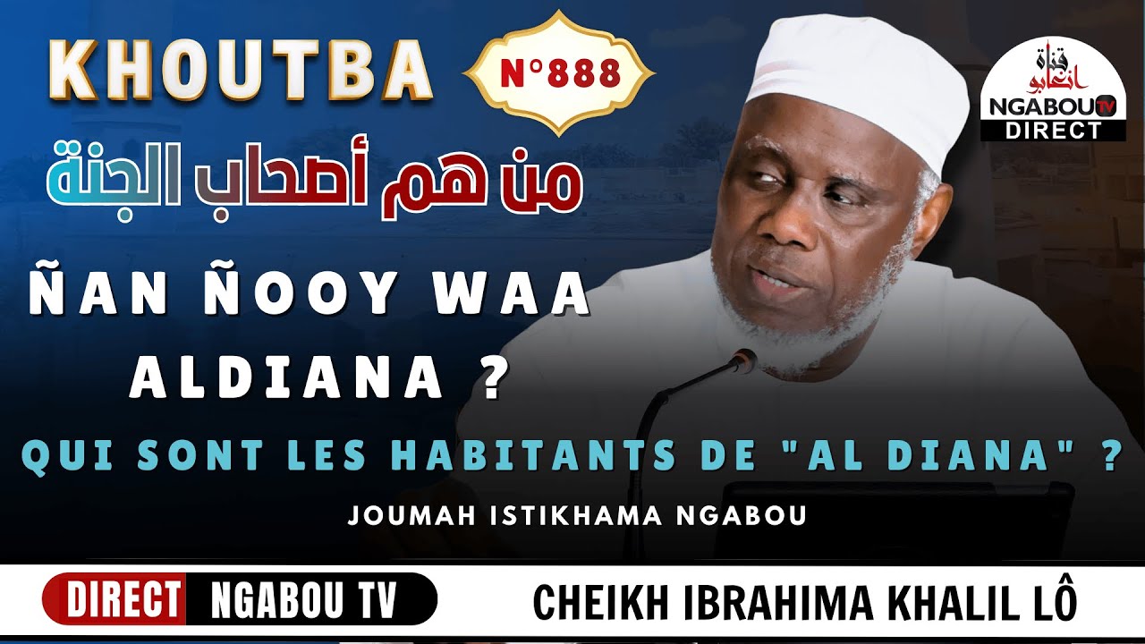 Direct Ngabou Khouta Cheikh Ibrahima Khalil Lô H.A Ñan ñooy WAA ALDIANA? من هم أصحاب الجنة