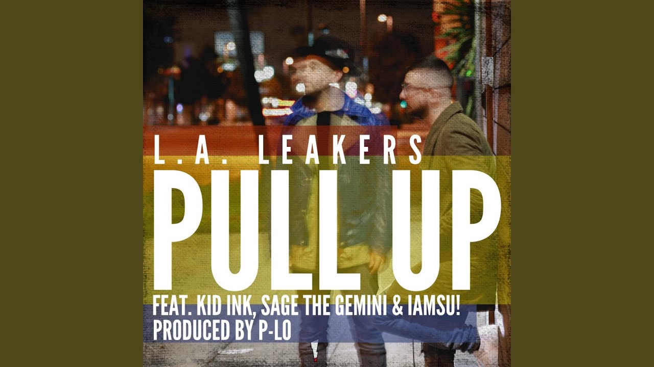 Pull Up (feat. Kid Ink, Sage the Gemini & Iamsu!)