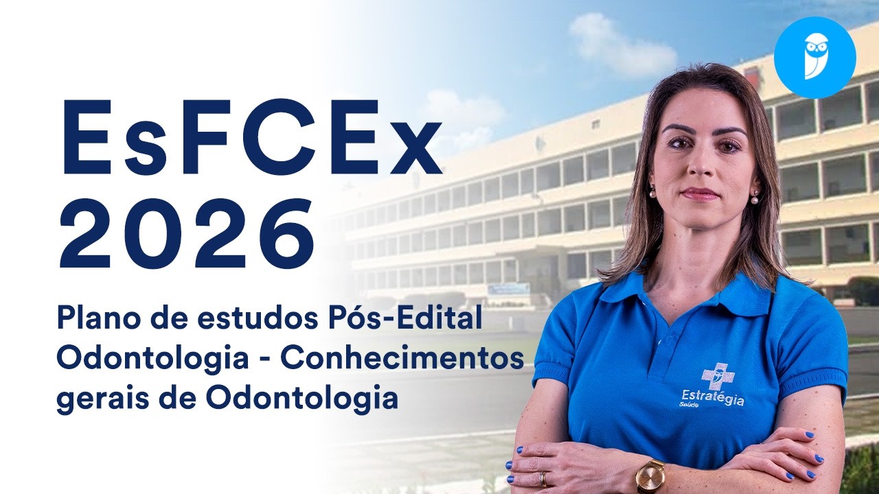 Concurso EsFCEx 2026: Plano de estudos Pós-Edital - Odontologia -Conhecimentos gerais de Odontologia