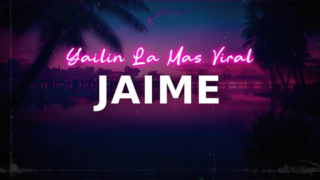 Yailin La Mas Viral - Jaime | lyrics