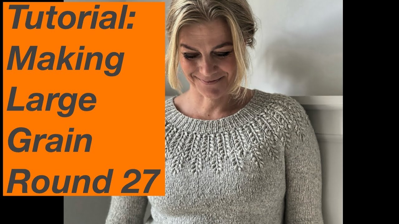 Knitting Tutorial: Making Large Grain in Round 27 of the Field Sweater - Mostly Knitting Podcast