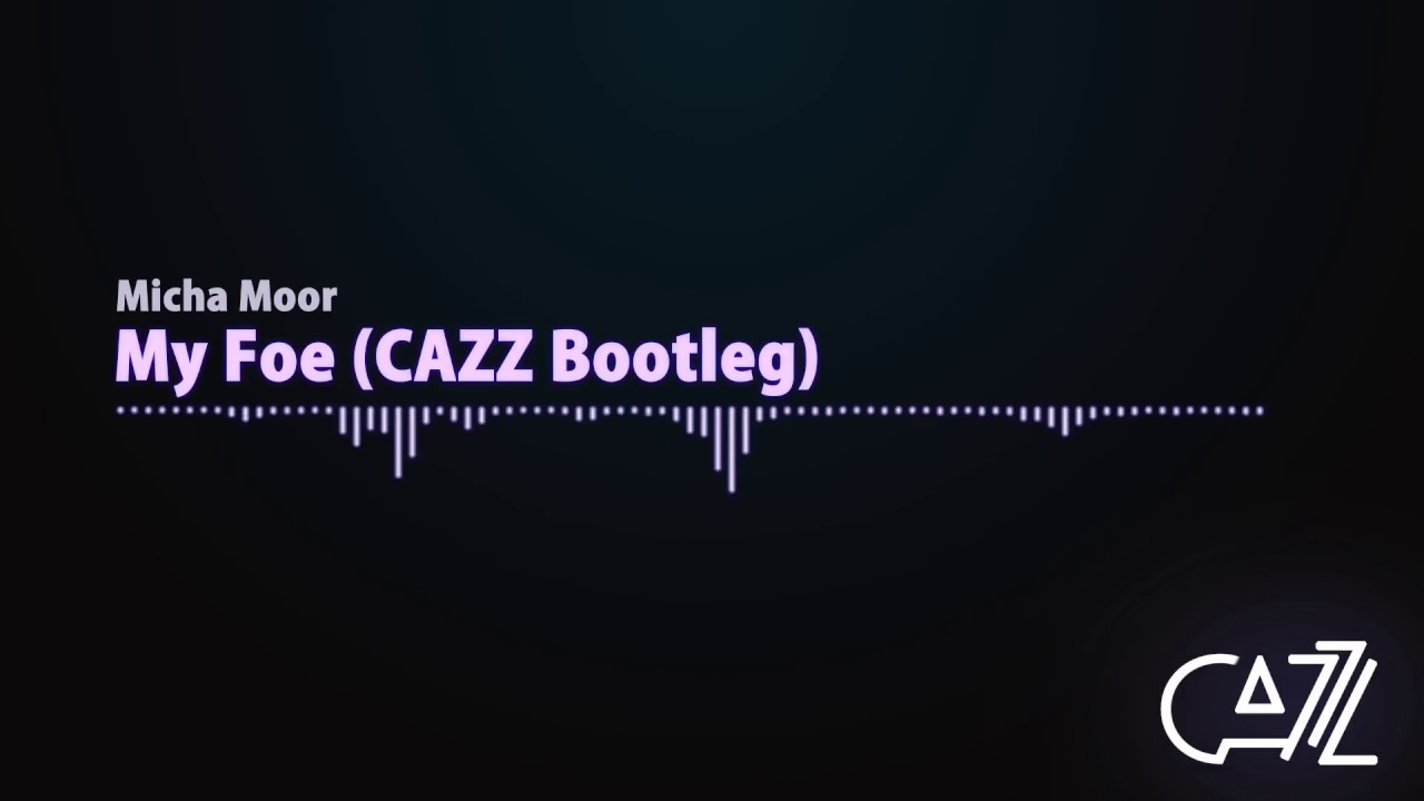 Micha Moor - My Foe (CAZZ Bootleg)
