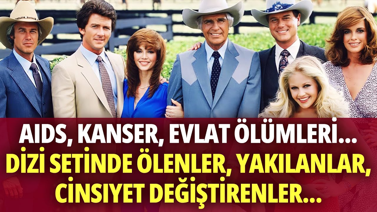 DALLAS OYUNCULARININ CANIMIZI YAKAN AĞLATAN SONLARI | Onların birçoğu artık yok ...