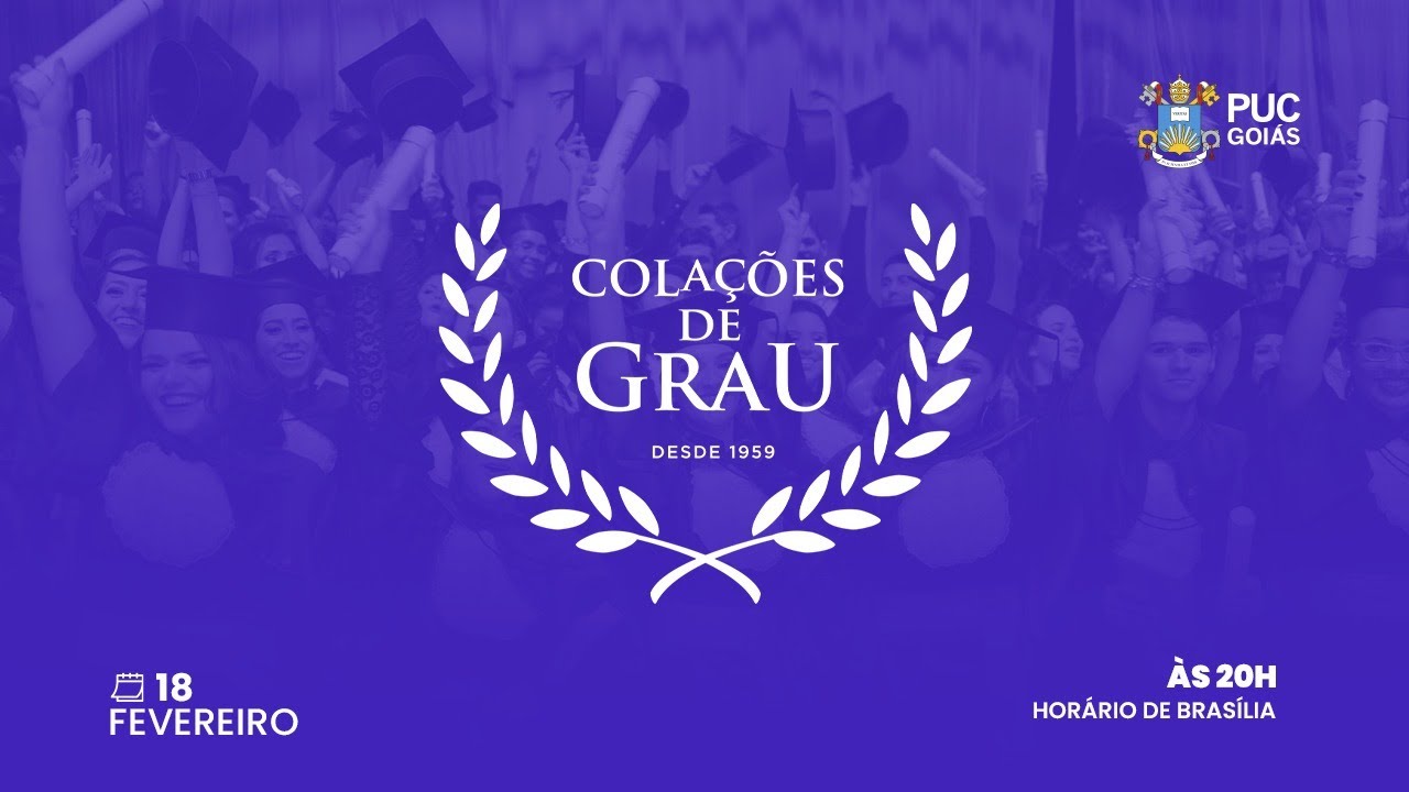 COLAÇÃO DE GRAU PUC GOIÁS - 2025/01 - DIA 18/02/2025  ÀS 20H
